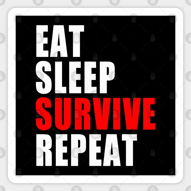 Eat Sleep Survive Repeat - Survival Preparedness Magnet by BDAZ